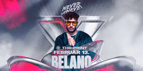 NEVER SAY NEVER presents Belano | 02.13. | The PRINT