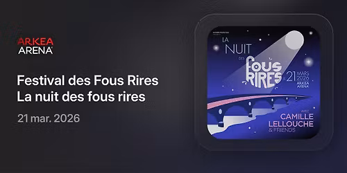 La Nuit des Fous Rires - Soir\u00e9e de cl\u00f4ture du Festival des Fous Rires de Bordeaux - Ark\u00e9a Arena