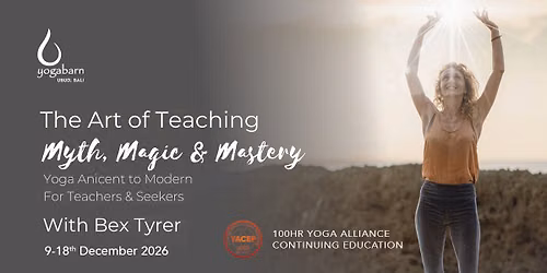 YTT | The Art of Teaching: Myth, magic & Mystery | Bex Tyrer | Made Studio | Dec 9th-18th