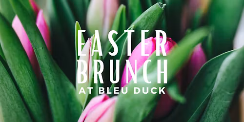 Easter Brunch at Bleu Duck Kitchen
