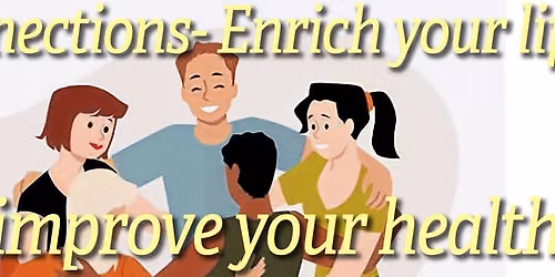 Connections- Enrich Your Life & Improve Your Health
