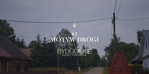 #7 Bydgoskie Kawki Literackie. Motyw drogi.