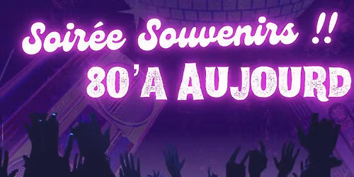 SOIR\u00c9E AMBIANCE ANN\u00c9ES 80 \u00c0 AUJOURD'HUI