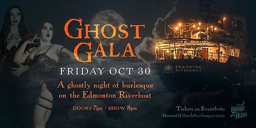 House of Hush presents: GHOST GALA, burlesque on the Edmonton Riverboat