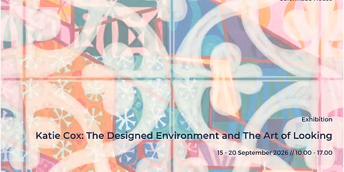 Katie Cox: The Designed Environment and the Art of Looking