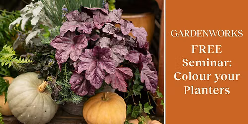 FREE Seminar: Colour your Planters at GARDENWORKS Burnaby-Mandeville