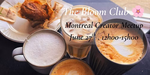 The Bloom Club: Montreal Creator Meetup