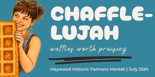 Chaffle-lujah | Haywood's Historic Farmers Market | July 25th 
