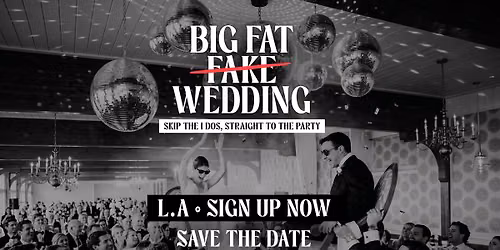 Big Fake Fake Wedding - L.A