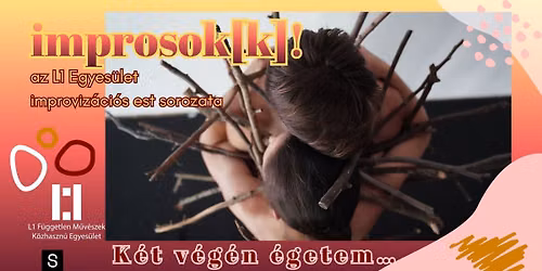 improsok[k]! K\u00e9t v\u00e9g\u00e9n \u00e9getem\u2026 avagy a szenved\u00e9ly form\u00e1i STEREO M\u0171vh\u00e1z