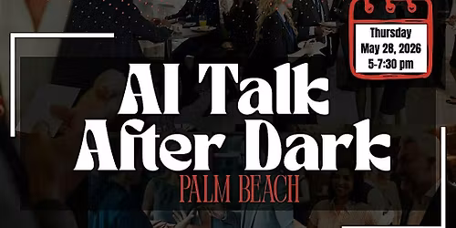 AI Talk After Dark: Palm Beach - May 28