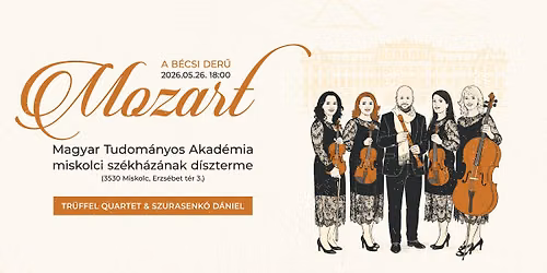 MOZART \/\/ A B\u00c9CSI DER\u0170 - Szurasenk\u00f3 D\u00e1niel \u00e9s a Tr\u00fcffel Quartet hangversenye Miskolcon
