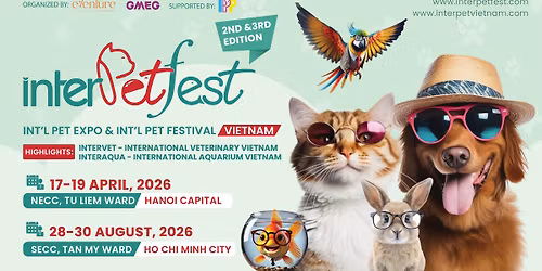 [H\u00c0 N\u1ed8I] - InterPetFest - Tri\u1ec3n l\u00e3m & L\u1ec5 H\u1ed9i Qu\u1ed1c t\u1ebf Th\u00fa c\u01b0ng Vi\u1ec7t Nam