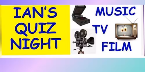 IAN'S MUSIC, TV & FILM QUIZ NIGHT
