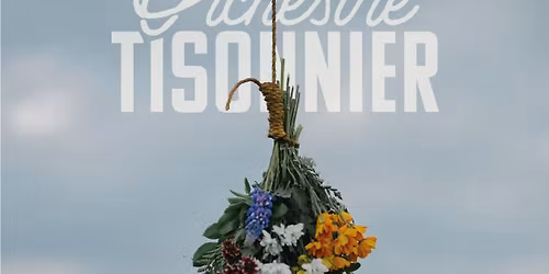 L\u2019Orchestre Tisonnier \u00e0 Montr\u00e9al | Premi\u00e8re partie : Josh & The Dirty Rags et Louis Bouchard