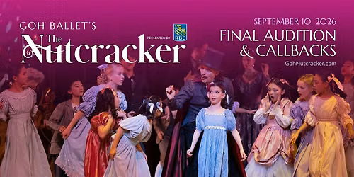 Goh Ballet's The Nutcracker 2026 Final Audition & Callbacks