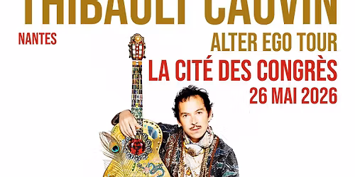 Thibault Cauvin \u00e0 Nantes \u2022 en concert le 26 mai 2026 \u2022 La Cit\u00e9 des Congr\u00e8s