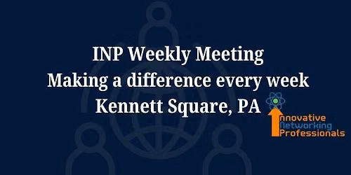 Innovative Networking Professional, Kennett Square Weekly Meeting