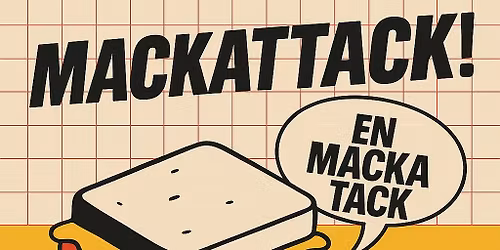 MACKATTACK! \u2013 Den stora mackfesten i Wadk\u00f6ping FRI ENTR\u00c9