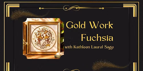 Gold Work Fuchsia with Kathleen Laurel Sage