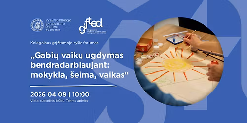 Kolegialaus gr\u012f\u017etamojo ry\u0161io forumas \u201eGabi\u0173 vaik\u0173 ugdymas bendradarbiaujant: mokykla, \u0161eima, vaikas\u201c