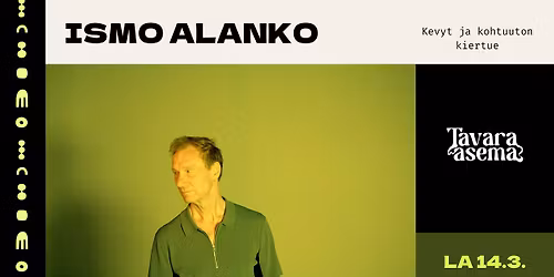 ISMO ALANKO \u2013 Kevyt ja kohtuuton kiertue 14.3. | Tavara-asema