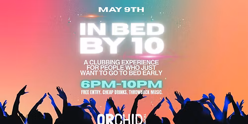 Bed By 10! An early evening clubbing experience at Orchid Theatre