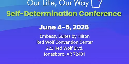 Our Life, Our Way: Self-Determination Conference \u2013 Northeast Arkansas