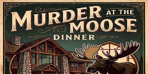 Murder at the Moose - Murder Mystery Dinner