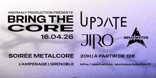 BRING THE CORE : UPDATE + Jiro + BreakMatter \u00e0 l'Amp\u00e9rage !