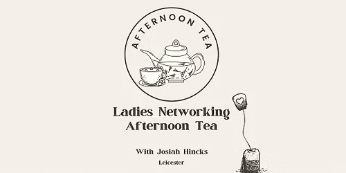 Josiah Hincks Ladies Networking Afternoon Tea (Leicester)