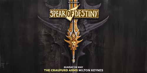 SPEAR OF DESTINY - Sunday 24th May, Craufurd Arms, Milton Keynes 