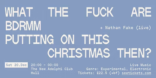bdrmm + Nathan Fake - Annual Christmas Extravaganza - 20\/12\/25