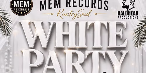 2nd Annual MEM Records KuntrySoul WHITE PARTY (Drifting On A Memory)