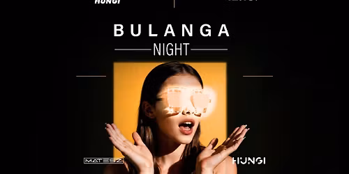BULANGA NIGHT \u2605 HUNGI \u2605 \/\/ 2025.12.18.