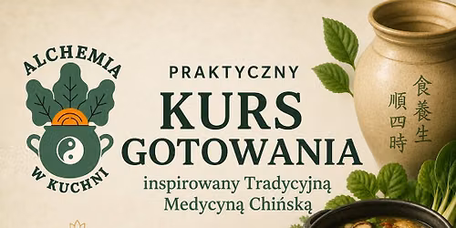 Alchemia w Kuchni- praktyczny kurs gotowania inspirowany TCM 
