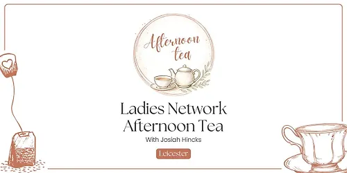 Josiah Hincks Ladies Networking Afternoon Tea (Leicester)