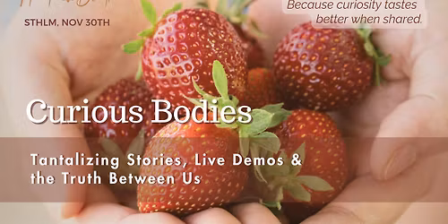 \ud83c\udf39 Curious Bodies - Tantalizing Stories, Live Demos & the Truth Between Us