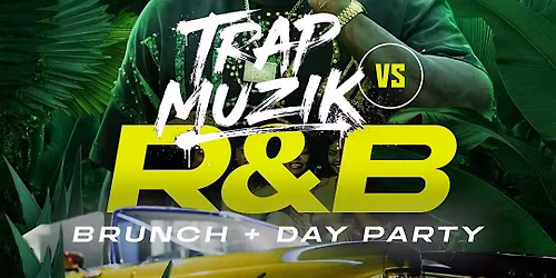 TRAP MUZIK VS R&B (BRUNCH & DAY PARTY)