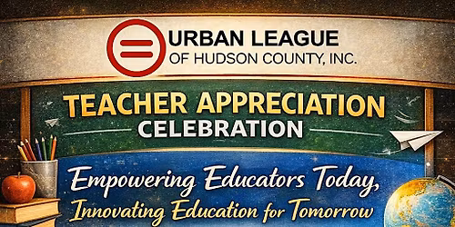 Urban League of Hudson County, Inc. - Teacher Appreciation Celebration