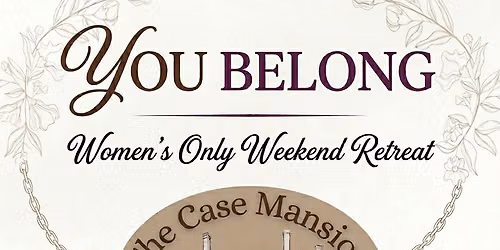 YOU BELONG: Women\u2019s Only Weekend Retreat 