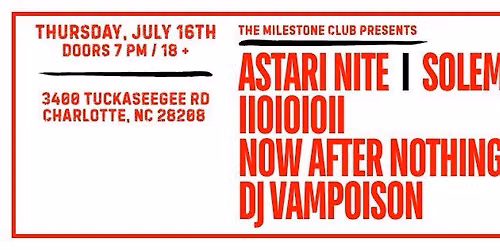 SOLEMN SHAPES, ASTARI NITE, NOW AFTER NOTHING, IIOIOIOII & DJ VAMPOISON at The Milestone on 7\/16\/26
