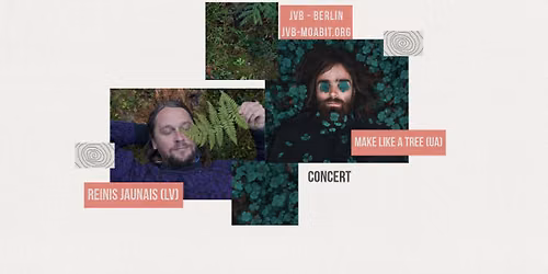 Make Like a Tree & Reinis Jaunais in Berlin