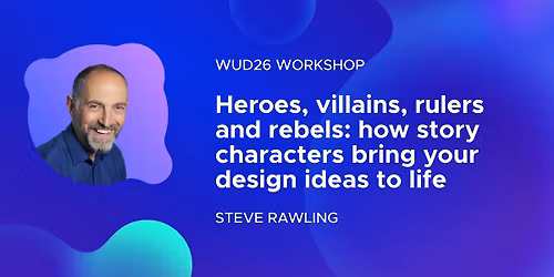 Workshop: Heroes, villains, rulers and rebels: how story characters bring your design ideas to life