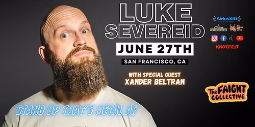 LUKE SEVEREID in  San Francisco, CA \/ "Stand UP that's Metal AF"