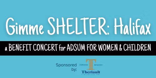 GIMME SHELTER: HALIFAX. A Benefit Concert for Adsum for Women & Children