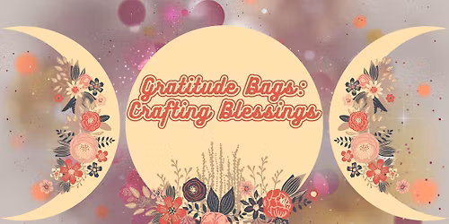 Gratitude Bags: Crafting Blessings Within