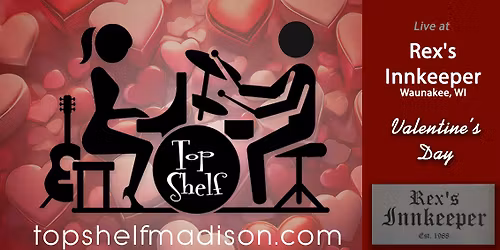 Top Shelf @ Rex's Innkeeper - VALENTINE'S DAY!
