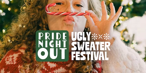 Pride Night Out: \u2603\ufe0f\u2728 5th Annual Ugly Sweater Fest! \u2728