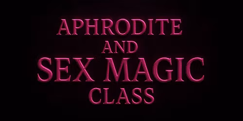 Aphrodite & Sex Magic Class